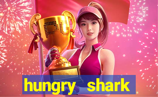 hungry shark evolution dinheiro infinito